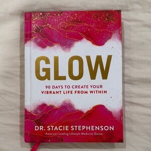New - Glow by Dr. Stacie Stephenson, 90 days to create your vibrant life